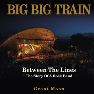 Big Big Train - Between The Lines: The Story Of A Rock Band